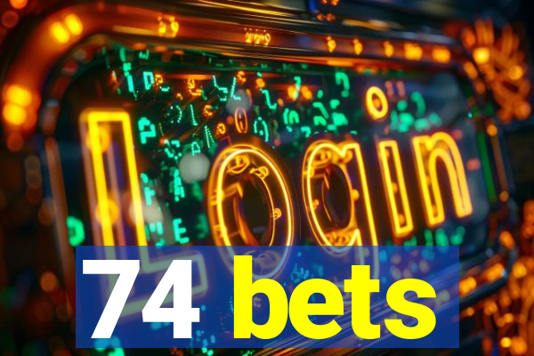 74 bets